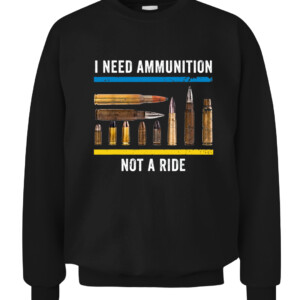I Need Ammunition Not A Ride T Shirt Volodymyr Zelensky Ukraine CACS black front.jpg