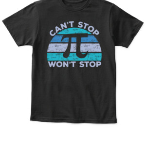 Funny Can't Stop Pi Won't Stop Pi Math 3.14 Pi Day Teacher T Shirt APKT black front.jpg