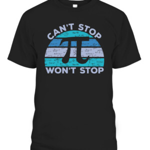 Funny Can't Stop Pi Won't Stop Pi Math 3.14 Pi Day Teacher T Shirt CABT black front.jpg