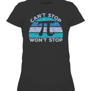 Funny Can't Stop Pi Won't Stop Pi Math 3.14 Pi Day Teacher T Shirt CAWTS black front.jpg