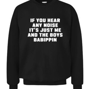 If You Hear Any Noise It’s Just Me And The Boys Babippin Shirt Chicago White Sox CACS black front.jpg