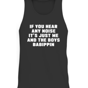 If You Hear Any Noise It’s Just Me And The Boys Babippin Shirt Chicago White Sox CATT black front.jpg