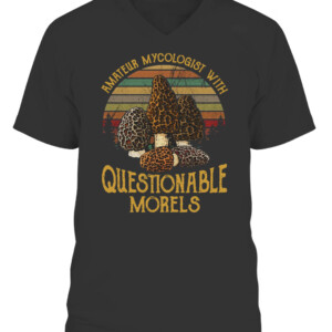 AMATEUR MYCOLOGIST WITH QUESTIONABLE MORELS SHIRT CAVN black front.jpg