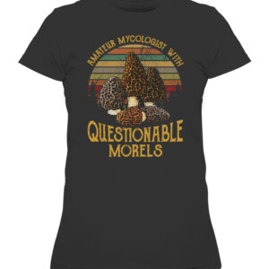 AMATEUR MYCOLOGIST WITH QUESTIONABLE MORELS SHIRT CAWTS black front.jpg