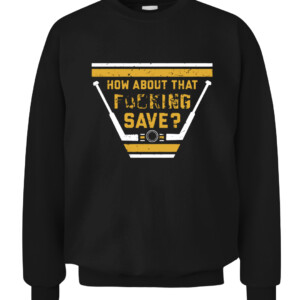 HOW ABOUT THAT FUCKING SAVE SHIRT Tristan Jarry Pittsburgh Penguins CACS black front.jpg