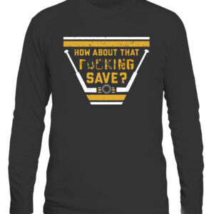 HOW ABOUT THAT FUCKING SAVE SHIRT Tristan Jarry Pittsburgh Penguins CALS black front.jpg