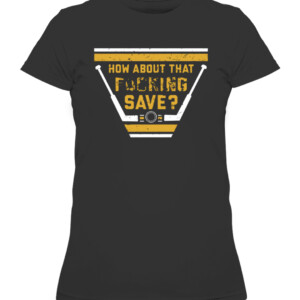 HOW ABOUT THAT FUCKING SAVE SHIRT Tristan Jarry Pittsburgh Penguins