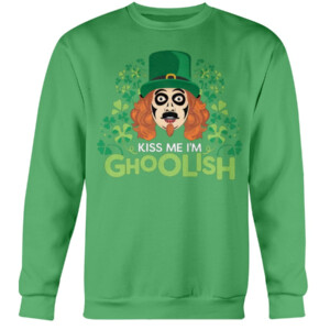 Kiss Me I'm Ghoolish T Shirt St Patrick's Day Crewneck