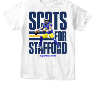 Scots for Stafford Shirt Matthew Stafford Los Angeles Rams SuperBowl 2022 APKT white front.jpg