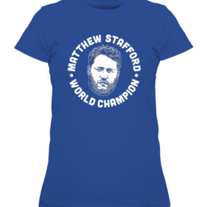 MATTHEW STAFFORD WORLD CHAMPION SHIRT Los Angeles Rams 2022 Super Bowl LVI Champions CAWTS royal front.jpg
