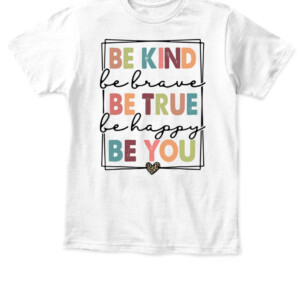 Be Kind Be Brave Be True Be Happy Be You Leopard Heart Women T Shirt APKT white front.jpg