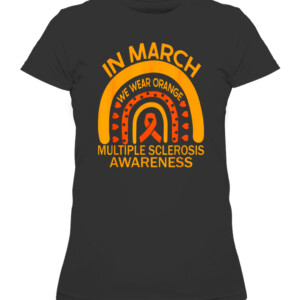In March We Wear Orange Multiple Sclerosis Awareness T Shirt CAWTS black front.jpg