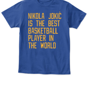 Nikola Jokic Is The Best Basketball Player In The World Shirt Vic Lombardi, Denver Nuggets APKT royal front.jpg