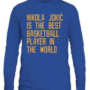 Nikola Jokic Is The Best Basketball Player In The World Shirt Vic Lombardi, Denver Nuggets CALS royal front.jpg