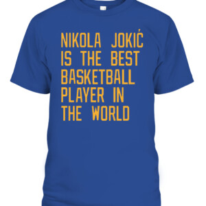 Nikola Jokic Is The Best Basketball Player In The World Shirt Vic Lombardi, Denver Nuggets CAPT royal front.jpg