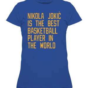 Nikola Jokic Is The Best Basketball Player In The World Shirt Vic Lombardi, Denver Nuggets CAWTS royal front.jpg
