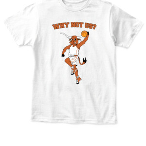 WHY NOT US TX SHIRT Texas Longhorns APKT white front.jpg