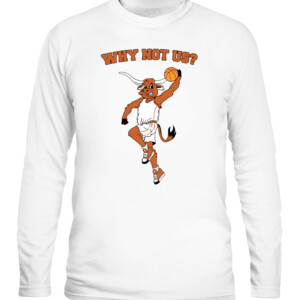 WHY NOT US TX SHIRT Texas Longhorns CALS white front.jpg