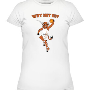 WHY NOT US TX SHIRT Texas Longhorns CAWTS white front.jpg
