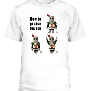 How To Praise The Dun Shirt solaire knight, solar knight, DARK SOULS CABT white front.jpg