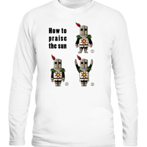 How To Praise The Dun Shirt solaire knight, solar knight, DARK SOULS CALS white front.jpg