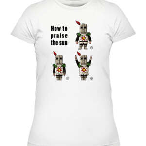 How To Praise The Dun Shirt solaire knight, solar knight, DARK SOULS CAWTS white front.jpg