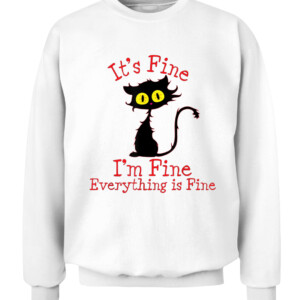 It's Fine I'm Fine Everything Is Fine. Novelty Funny cat T Shirt CACS white front.jpg