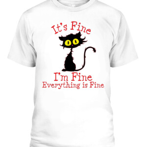 It's Fine I'm Fine Everything Is Fine. Novelty Funny cat T Shirt CAPT white front.jpg