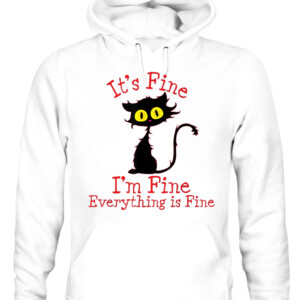 It's Fine I'm Fine Everything Is Fine. Novelty Funny cat T Shirt CAUH white front.jpg