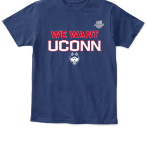 WE WANT UCONN SHIRT UConn Women's Basketball, Connecticut Huskies APKT navy front.jpg