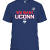 WE WANT UCONN SHIRT UConn Women's Basketball, Connecticut Huskies CABT navy front.jpg