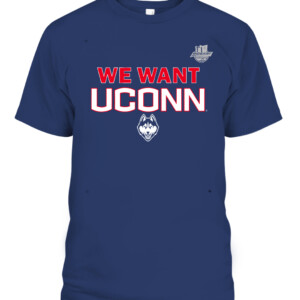 WE WANT UCONN SHIRT UConn Women's Basketball, Connecticut Huskies CABT navy front.jpg