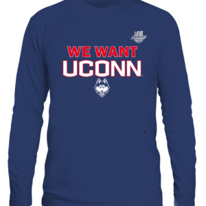 WE WANT UCONN SHIRT UConn Women's Basketball, Connecticut Huskies CALS navy front.jpg