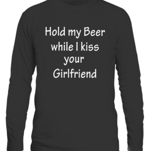 HOLD MY BEER WHILE I KISS YOUR GIRLFRIEND SHIRT CALS black front.jpg