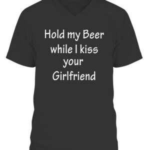 HOLD MY BEER WHILE I KISS YOUR GIRLFRIEND SHIRT CAVN black front.jpg