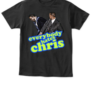 EVERYBODY HATES CHRIS SHIRT Will Smith Slaps Chris Rock on Oscars