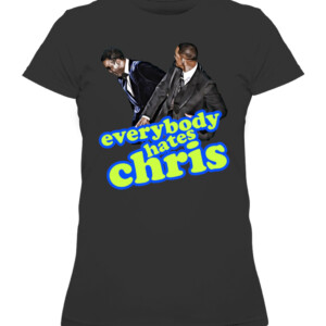 EVERYBODY HATES CHRIS SHIRT Will Smith Slaps Chris Rock on Oscars