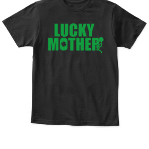 Grunt Style Lucky Mother T Shirt st patrick day APKT black front.jpg