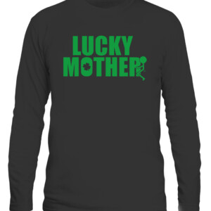 Grunt Style Lucky Mother T Shirt st patrick day CALS black front.jpg