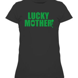 Grunt Style Lucky Mother T Shirt st patrick day CAWTS black front.jpg