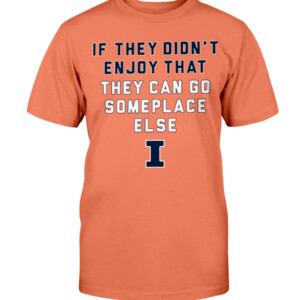 IF THEY DIDN'T ENJOY THAT SHIRT ILLINOIS BASKETBALL, Illinois Fighting Illini Shirt