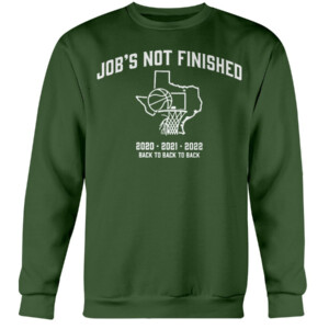 Job’s Not Finished Shirt Back To Back To Back, North Texas Mean Green Crewneck