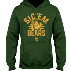 SIC 'EM BEARS SHIRT Baylor Bears Hoddie