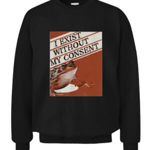 I Exist Without My Consent Frog Funny Surreal Meme Me IRL T Shirt CACS black front.jpg