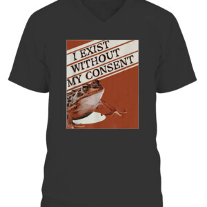 I Exist Without My Consent Frog Funny Surreal Meme Me IRL T Shirt CAVN black front.jpg