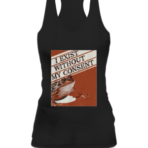 I Exist Without My Consent Frog Funny Surreal Meme Me IRL T Shirt CAWT black front.jpg