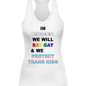 IN CHICAGO, WE WILL SAY GAY AND WE WILL PROTECT TRANS KIDS SHIRT LGBT, TRANS PRIDE CAWT white front.jpg
