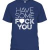 Yankees - Have Some Fuck You Shirt New York Yankees