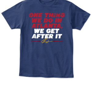 ONE THING WE DO IN ATLANTA, WE GET AFTER IT SHIRT Ron Washington, Atlanta Braves