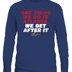 ONE THING WE DO IN ATLANTA, WE GET AFTER IT SHIRT Ron Washington, Atlanta Braves